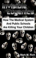 Invisible Eugenics: How the Medical System and Public Schools are Killing Your Children