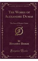 The Works of Alexandre Dumas, Vol. 2 of 30: The Son of Monte-Cristo (Classic Reprint): The Son of Monte-Cristo (Classic Reprint)