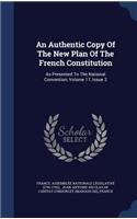An Authentic Copy Of The New Plan Of The French Constitution