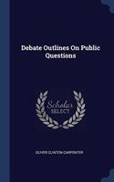DEBATE OUTLINES ON PUBLIC QUESTIONS