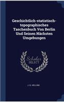 Geschichtlich-statistisch-topographisches Taschenbuch Von Berlin Und Seinen Nächsten Umgebungen