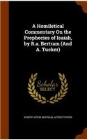 A Homiletical Commentary On the Prophecies of Isaiah, by R.a. Bertram (And A. Tucker)