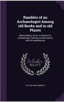 Rambles of an Archaeologist Among old Books and in old Places