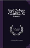 Rules of the Tavern Club of Boston with a List of Officers and Members