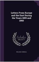 Letters From Europe and the East During the Years 1859 and 1860