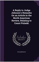A Reply to Judge Johnson's Remarks On an Article in the North American Review, Relating to Count Pulaski