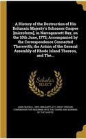 History of the Destruction of His Britannic Majesty's Schooner Gaspee [microform], in Narragansett Bay, on the 10th June, 1772; Accompanied by the Correspondence Connected Therewith; the Action of the General Assembly of Rhode Island Thereon, and T