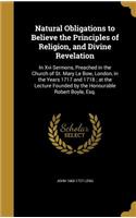Natural Obligations to Believe the Principles of Religion, and Divine Revelation