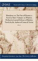 Monckton: Or, the Fate of Eleanor: A Novel in Three Volumes: To Which Is Prefixed a General Defence of Modern Novels by the Author of Count Di Novini; Vol. I