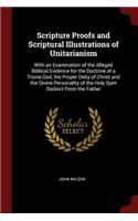 Scripture Proofs and Scriptural Illustrations of Unitarianism