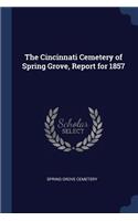 The Cincinnati Cemetery of Spring Grove, Report for 1857