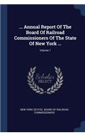 ... Annual Report Of The Board Of Railroad Commissioners Of The State Of New York ...; Volume 1