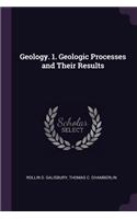 Geology. 1. Geologic Processes and Their Results