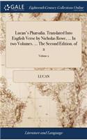 Lucan's Pharsalia. Translated Into English Verse by Nicholas Rowe, ... In two Volumes. ... The Second Edition. of 2; Volume 2
