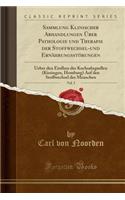 Sammlung Klinischer Abhandlungen Über Pathologie und Therapie der Stoffwechsel-und Ernährungsstörungen, Vol. 5: Ueber den Einfluss der Kochsalzquellen (Kissingen, Homburg) Auf den Stoffwechsel des Menschen (Classic Reprint)