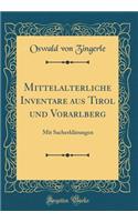 Mittelalterliche Inventare Aus Tirol Und Vorarlberg: Mit SacherklÃ¤rungen (Classic Reprint)
