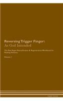Reversing Trigger Finger: As God Intended The Raw Vegan Plant-Based Detoxification & Regeneration Workbook for Healing Patients. Volume 1