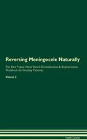 Reversing Meningocele Naturally The Raw Vegan Plant-Based Detoxification & Regeneration Workbook for Healing Patients. Volume 2
