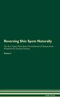 Reversing Shin Spots Naturally The Raw Vegan Plant-Based Detoxification & Regeneration Workbook for Healing Patients. Volume 2