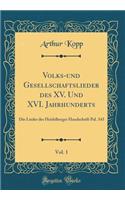 Volks-Und Gesellschaftslieder Des XV. Und XVI. Jahrhunderts, Vol. 1: Die Lieder Der Heidelberger Handschrift Pal. 343 (Classic Reprint): Die Lieder Der Heidelberger Handschrift Pal. 343 (Classic Reprint)