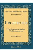 Prospectus: The American-Canadian Coal Company, Ltd (Classic Reprint)