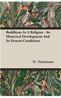 Buddhism As A Religion - Its Historical Development And Its Present Conditions