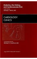 Diabetes, the Kidney, and Cardiovascular Risk, An Issue of Cardiology Clinics