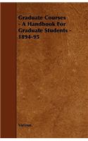 Graduate Courses - A Handbook For Graduate Students - 1894-95