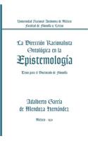 Direccion Racionalista Ontologica En La Epistemologia: Tesis Para El Doctorado de Filosofia