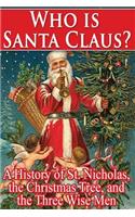 Who Is Santa Claus?: A History of St. Nicholas, the Christmas Tree, and the Three