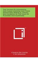 The Legend Of Ulenspiegel And Lamme Goedzak And Their Adventures Heroical, Joyous And Glorious In The Land Of Flanders And Elsewhere