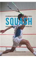 Entrainement de Resistance Mentale Progressif Pour Le Squash: Utiliser la Visualisation Pour Reveler Votre Potentiel Reel