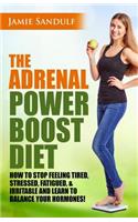 Adrenal Reset Power Boost Diet: How to Stop Feeling Tired, Stressed, Fatigued & Irritable and Learn to Balance Your Hormones!