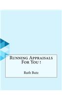 Running Appraisals For You !