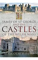 James of St George and the Castles of the Welsh Wars