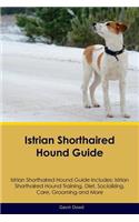 Istrian Shorthaired Hound Guide Istrian Shorthaired Hound Guide Includes: Istrian Shorthaired Hound Training, Diet, Socializing, Care, Grooming, Breeding and More