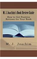 M. J. Joachim's Book Review Guide: How to Get Positive Reviews for Your Book