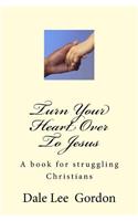 Turn Your Heart Over To Jesus