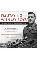 I'm Staying with My Boys: The Heroic Life of Sgt. John Basilone, USMC