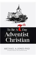 To Be A 7th Day Adventist Christian