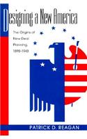 Designing a New America: The Origins of New Deal Planning, 1890-1943