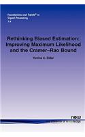 Rethinking Biased Estimation: Improving Maximum Likelihood and the Cramer-Rao Bound(3 Foundations and Trends® in Signal Processing)