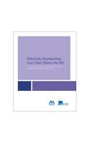 Effectively Representing Your Client Before the IRS: A Practical Manual for the Tax Practitioner with Sample Correspondence and Forms