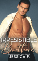 Irresistible Brothers: Ein Liebesroman Sammelband