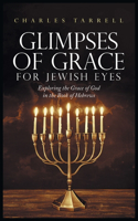Glimpses of Grace for Jewish Eyes: Exploring the Grace of God in the Book of Hebrews