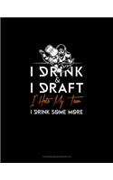I Drink, I Draft, I Hate My Team, I Drink Some More: Storyboard Notebook 1.85:1(853 Storyboard Notebook 1.85:1)