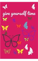 give yourself time Cool Nature Butterfly Journal, Notebook and daily planner with butterflies design to write, cool Birthday Gift: Lined Notebook / Journal, 120 Pages, 6x9 in soft cover, Matte Finish