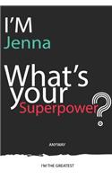 I'm a Jenna, What's Your Superpower ? Unique customized Journal Gift for Jenna - Journal with beautiful colors, 120 Page, Thoughtful Cool Present for Jenna ( Jenna notebook): Thank You Gift for Jenna