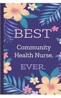 Community Health Nurse. Best Ever.: Lined Journal, 100 Pages, 6 x 9, Blank Journal To Write In, Gift for Co-Workers, Colleagues, Boss, Friends or Family Gift Flower Cover