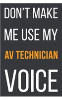 Don't Make Me Use My Av Technician Voice